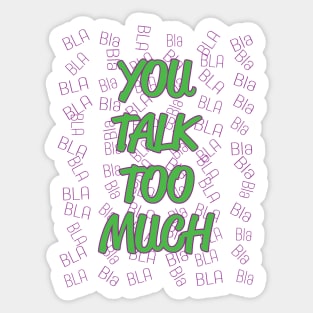 You Talk Too Much BLA Bla Sticker